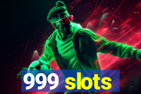 999 slots